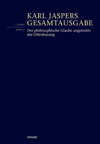 Der philosophische Glaube angesichts der Offenbarung: (1.: Werke, Bd.13) (Karl Jaspers Gesamtausgabe)