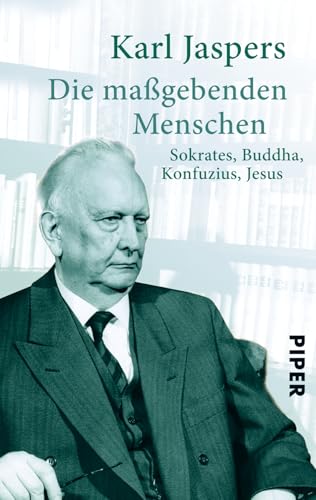 Die maßgebenden Menschen: Sokrates, Buddha, Konfuzius, Jesus von Piper Verlag GmbH