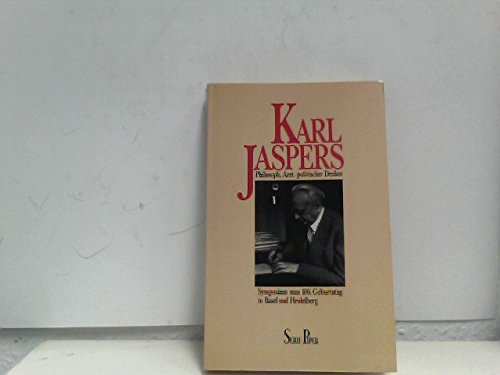 Karl Jaspers. Philosoph, Arzt, politischer Denker. Symposium in Basel und Heidelberg