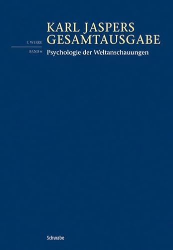 Psychologie der Weltanschauungen (Karl Jaspers Gesamtausgabe, Band 1)