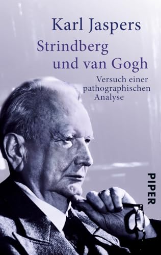 Strindberg und van Gogh: Versuch einer pathographischen Analyse Strindberg und van Gogh: Versuch einer pathographischen Analyse von PIPER