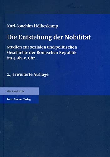 Die Entstehung der Nobilität. Studien zur sozialen und politischen Geschichte der Römischen Republik im 4. Jh. v. Chr.: Studien zur sozialen und ... Römischen Republik im 4. Jahrhundert v. Chr. von Franz Steiner Verlag Wiesbaden GmbH