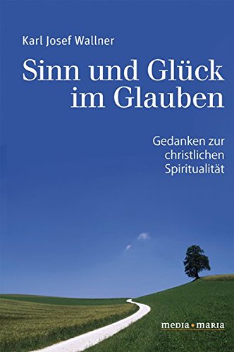 Sinn und Glück im Glauben von Media Maria