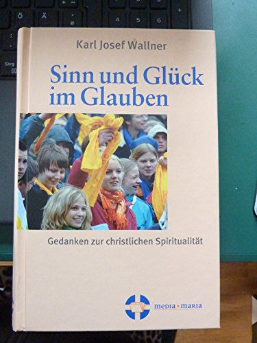 Sinn und Glück im Glauben
