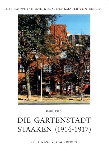 Die Gartenstadt Staaken (1914-1917). Typen, Gruppen, Varianten (Die Bauwerke und Kunstdenkmäler von Berlin, Band 26) von Gebruder Mann Verlag