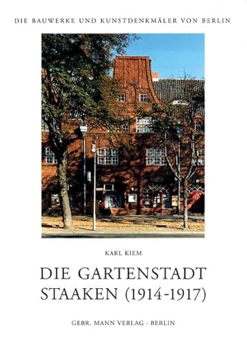 Die Gartenstadt Staaken (1914-1917). Typen, Gruppen, Varianten (Die Bauwerke und Kunstdenkmäler von Berlin, Band 26)