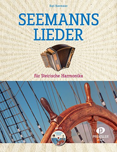 Seemannslieder für Steirische Harmonika: Dieser Band enthält 30 der bekanntesten Seemannslieder in mittlerem Schwierigkeitsgrad (inkl. CD) von Preissler, Verlag
