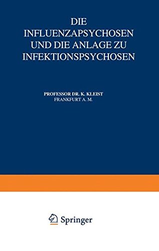 Die Influenzapsychosen und die Anlage zu Infektionspsychosen (Monographien aus dem Gesamtgebiete der Neurologie und Psychiatrie, Band 12) von Springer