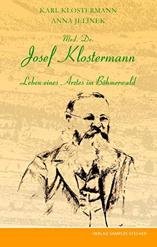 Med. Dr. Josef Klostermann: Leben eines Arztes im Böhmerwald von Samples Verlag