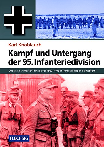 ZEITGESCHICHTE - Kampf und Untergang der 95. Infanteriedivision - Chronik einer Infanteriedivision von 1939-1945 in Frankreich und an der Ostfront - ... Verlag (Flechsig - Geschichte/Zeitgeschichte) von Verlagshaus Würzburg - Flechsig