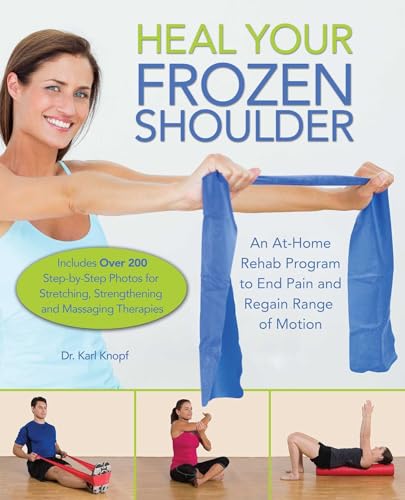 Heal Your Frozen Shoulder: An At-Home Rehab Program to End Pain and Regain Range of Motion von Ulysses Press