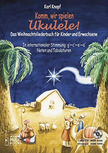 Komm, wir spielen Ukulele! Das Weihnachtsalbum für Kinder und Erwachsene: In Internationaler Stimmung g' - c' - e' - a'. Noten und Tabulaturen. ohne CD