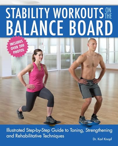 Stability Workouts on the Balance Board: Illustrated Step-by-Step Guide to Toning, Strengthening and Rehabilitative Techniques von Ulysses Press
