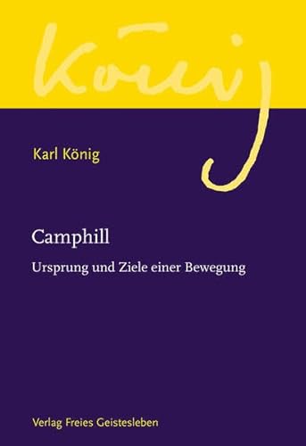 Camphill: Ursprung und Ziele einer Bewegung (Karl König Werkausgabe)