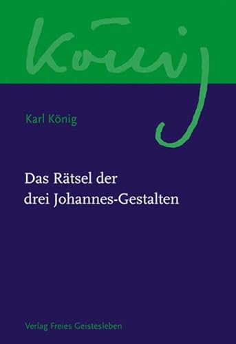 Das Rätsel der drei Johannes-Gestalten (Karl König Werkausgabe)