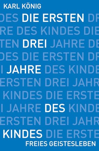 Die ersten drei Jahre des Kindes: Erwerb des aufrechten Ganges, Erlernen der Muttersprache, Erwachen des Denkens von Freies Geistesleben GmbH