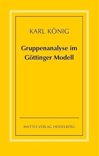Gruppenanalyse im Göttinger Modell - theoretische Grundlagen und praktische Hinweise von Mattes Verlag