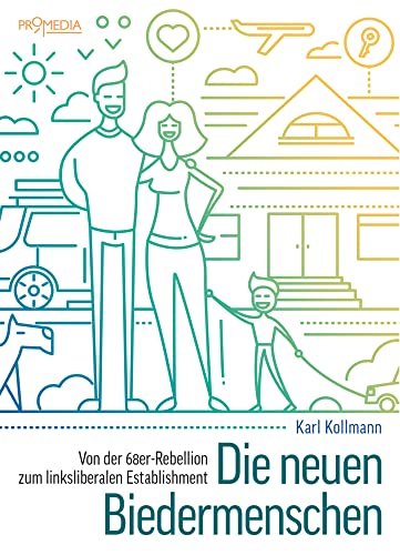 Die neuen Biedermenschen: Von der 68er-Rebellion zum linksliberalen Establishment