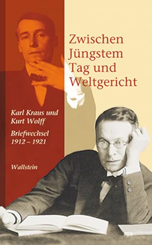 Zwischen Jüngstem Tag und Weltgericht. Karl Kraus und Kurt Wolff. Briefwechsel 1912-1921 (Bibliothek Janowitz) von Wallstein Verlag GmbH