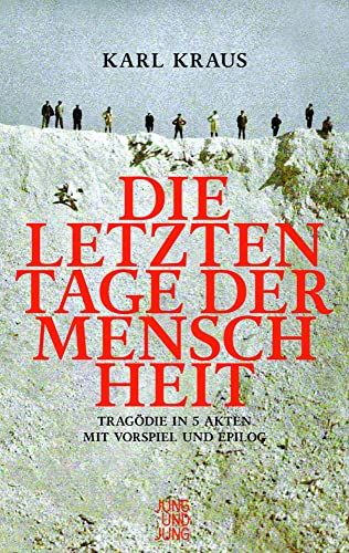 Die letzten Tage der Menschheit: Tragödie in fünf Akten mit Vorspiel und Epilog (Österreichs Eigensinn: Eine Bibliothek) von Jung und Jung Verlag GmbH