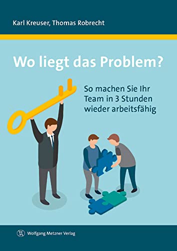 Wo liegt das Problem?: So machen Sie Ihr Team in 3 Stunden wieder arbeitsfähig von Metzner, Wolfgang Verlag