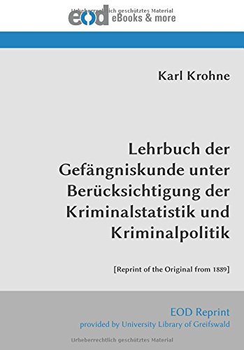Lehrbuch der Gefängniskunde unter Berücksichtigung der Kriminalstatistik und Kriminalpolitik: [Reprint of the Original from 1889] von EOD Network