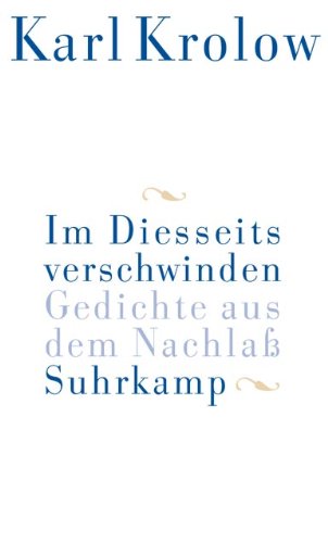 Im Diesseits verschwinden: Gedichte aus dem Nachlaß von Suhrkamp Verlag