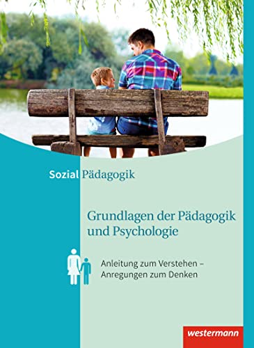 Grundlagen der Pädagogik und Psychologie: Anleitung zum Verstehen – Anregungen zum Denken Schulbuch: Anleitungen zum Verstehen - Anregungen zum Denken von Westermann