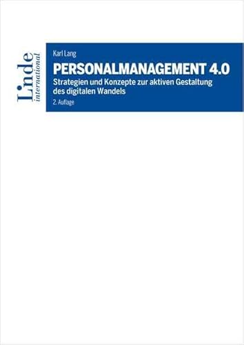 Personalmanagement 4.0: Strategien und Konzepte zur aktiven Gestaltung des digitalen Wandels: Strategien und Konzepte zur aktiven Gestaltung der Arbeitswelt von morgen