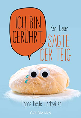 Ich bin gerührt, sagte der Teig: Papas beste Flachwitze von Goldmann