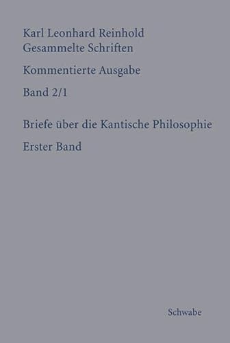 RGS: Karl Leonhard ReinholdGesammelte Schriften. Kommentierte Ausgabe: Briefe über die Kantische Philosophie: Erster Band