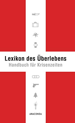 Lexikon des Überlebens. Handbuch für Krisenzeiten: Der Survival-Klassiker. Mit 148 Abbildungen. Allgemeine Infos Katastrophenschutz. Survival von A-Z. Checklisten & Praxis Lexikon des Überlebens. Handbuch für Krisenzeiten: Der Survival-Klassiker. Mit 148 Abbildungen. Allgemeine Infos Katastrophenschutz. Survival von A-Z. Checklisten & Praxis