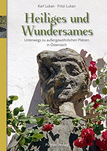 Heiliges und Wundersames: Unterwegs zu außergewöhnlichen Plätzen in Österreich von Pichler Verlag in Verlagsgruppe Styria GmbH & Co. KG