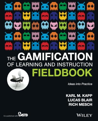 The Gamification of Learning and Instruction Fieldbook: Ideas into Practice