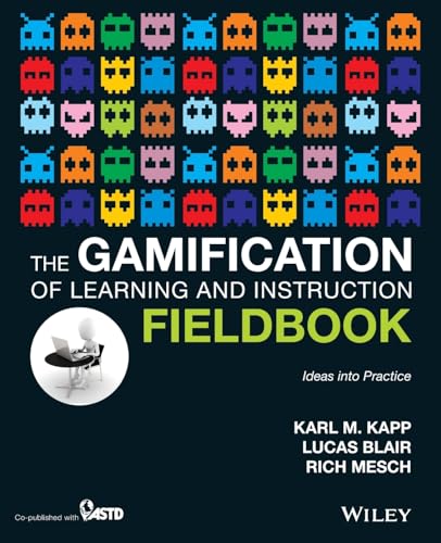 The Gamification of Learning and Instruction Fieldbook: Ideas into Practice