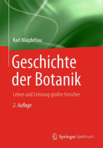 Geschichte der Botanik: Leben und Leistung grosser Forscher von Spektrum Akademischer Verlag