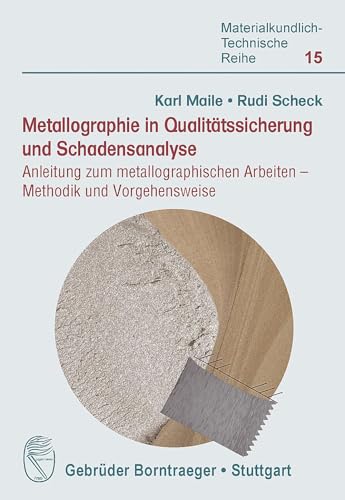 Metallographie in Qualitätssicherung und Schadensanalyse: Anleitung zum metallographischen Arbeiten - Methodik und Vorgehensweise (Materialkundlich-Technische Reihe) Metallographie in Qualitätssicherung und Schadensanalyse: Anleitung zum metallographischen Arbeiten - Methodik und Vorgehensweise (Materialkundlich-Technische Reihe)