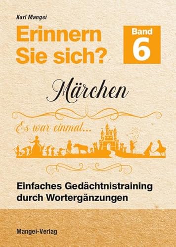 Erinnern Sie sich? Märchen: Einfaches Gedächtnistraining durch Wortergänzungen - Band 6 (Erinnern Sie sich?: Einfaches Gedächtnistraining durch Wortergänzungen)