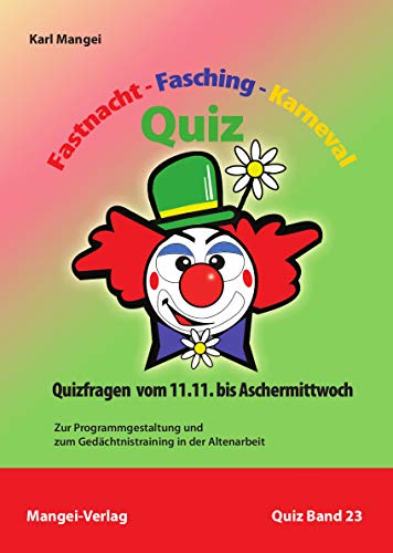 Fastnacht, Fasching, Karneval-Quiz: Programmgestaltung und Gedächtnistraining für Senioren (ASTEX-Quiz: Materialien zur Programmgestaltung und zum Gedächtnistraining in der Altenhilfe und Altenarbeit)