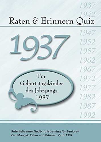 Raten und Erinnern Quiz 1937: Ein Jahrgangsquiz für Geburtstagskinder des Jahrgangs 1937