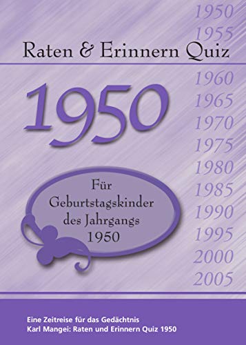 Raten und Erinnern Quiz 1950: Ein Jahrgangsquiz für Geburtstagskinder des Jahrgangs 1950