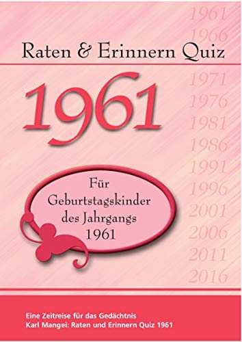 Raten und Erinnern Quiz 1961: Ein Jahrgangsquiz für Geburtstagskinder des Jahrgangs 1961