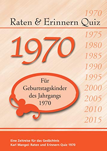 Raten und Erinnern Quiz 1970: Ein Jahrgangsquiz für Geburtstagskinder des Jahrgangs 1970