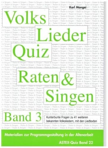 Volksliederquiz - Raten und Singen – Band 3: Materialien zur Programmgestaltung und zum Gedächtnistraining in der Altenhilfe, Altenarbeit (ASTEX-Quiz ... in der Altenhilfe und Altenarbeit)