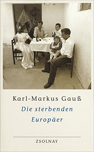 Die sterbenden Europäer: Unterwegs zu den Sepharden von Sarajevo, Gottscheer Deutschen, Arbereshe, Sorben und Aromunen von Paul Zsolnay Verlag