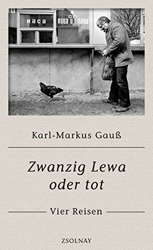 Zwanzig Lewa oder tot: Vier Reisen von Zsolnay-Verlag