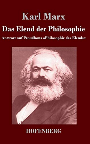 Das Elend der Philosophie: Antwort auf Proudhons »Philosophie des Elends« Das Elend der Philosophie: Antwort auf Proudhons »Philosophie des Elends«