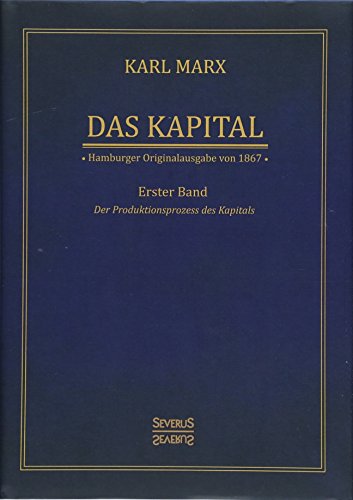 Das Kapital - Karl Marx. Hamburger Originalausgabe von 1867: Band 1. Der Produktionsprozess des Kapitals