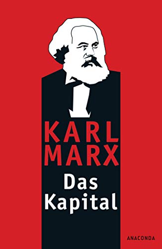 Das Kapital: Kritik der politischen Ökonomie: Ungekürzte Ausgabe nach der zweiten Auflage von 1872. Mit einem Geleitwort von Karl Korsch aus dem Jahre 1932 von ANACONDA