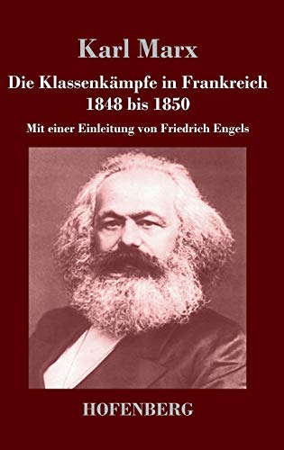 Die Klassenkämpfe in Frankreich 1848 bis 1850: Mit einer Einleitung von Friedrich Engels Die Klassenkämpfe in Frankreich 1848 bis 1850: Mit einer Einleitung von Friedrich Engels
